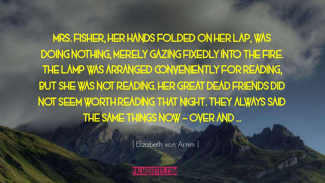 Elizabeth Von Arnim Quotes: Mrs. Fisher, her hands folded