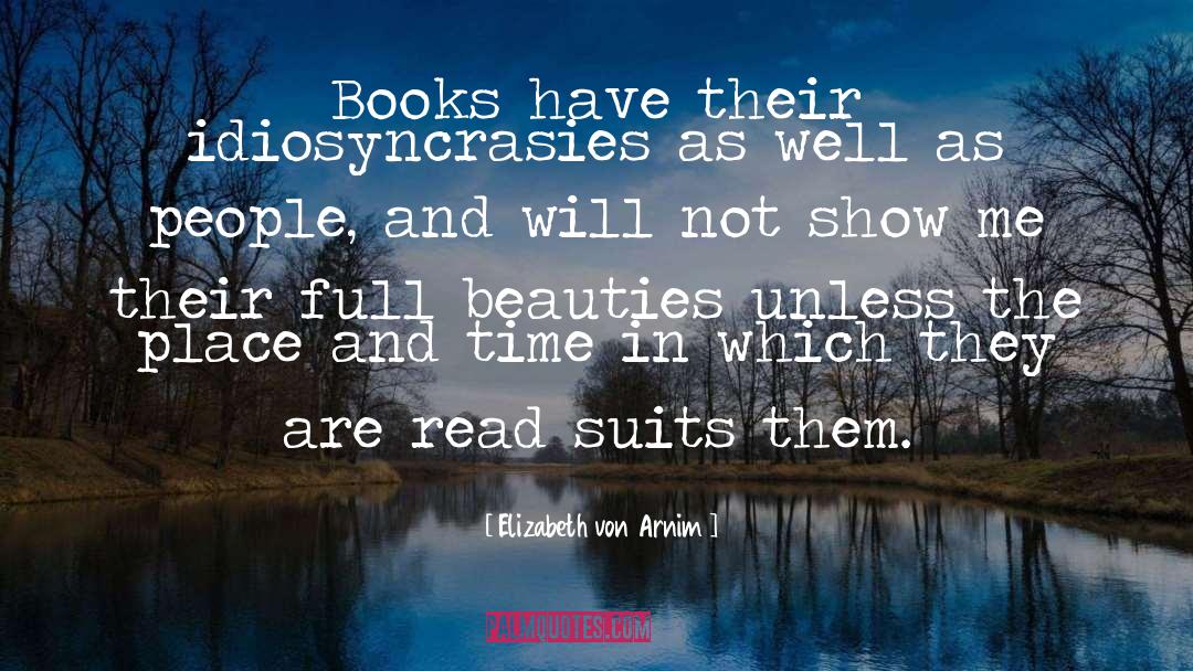 Elizabeth Von Arnim Quotes: Books have their idiosyncrasies as