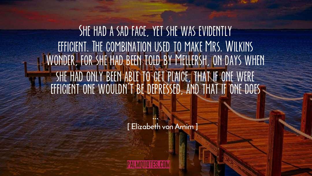 Elizabeth Von Arnim Quotes: She had a sad face,