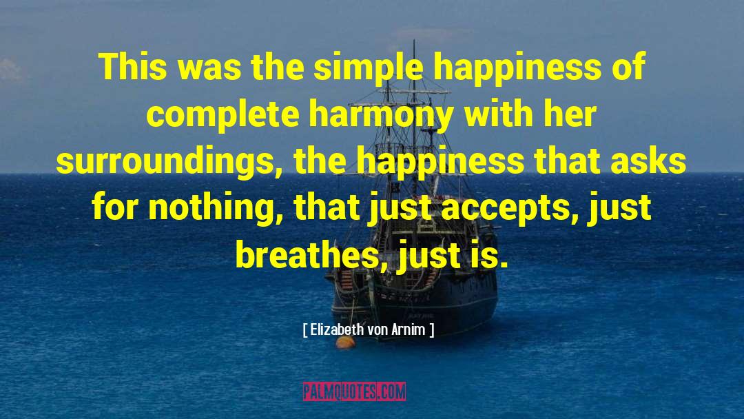 Elizabeth Von Arnim Quotes: This was the simple happiness
