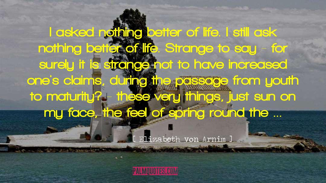 Elizabeth Von Arnim Quotes: I asked nothing better of