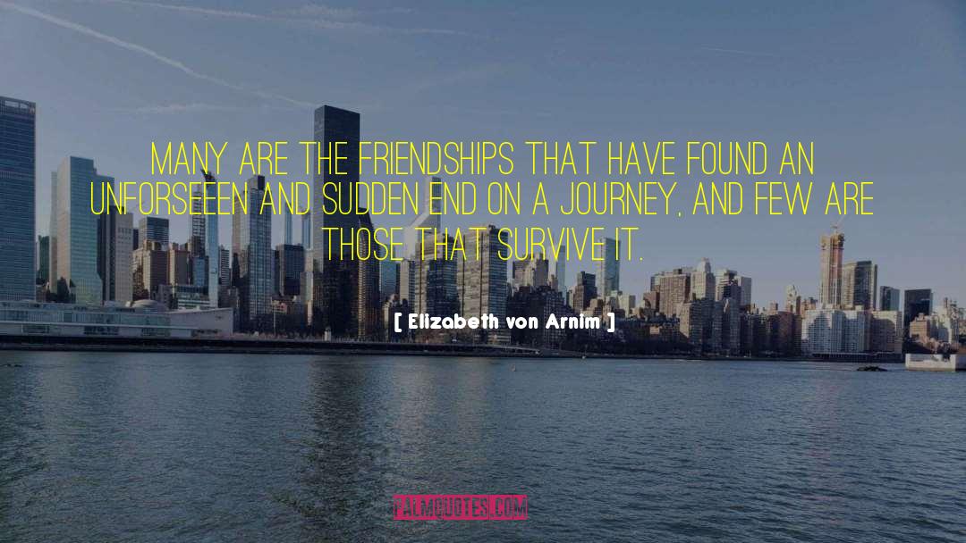 Elizabeth Von Arnim Quotes: Many are the friendships that