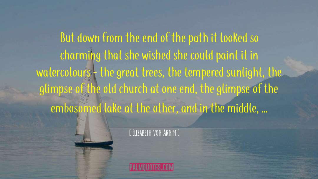 Elizabeth Von Arnim Quotes: But down from the end