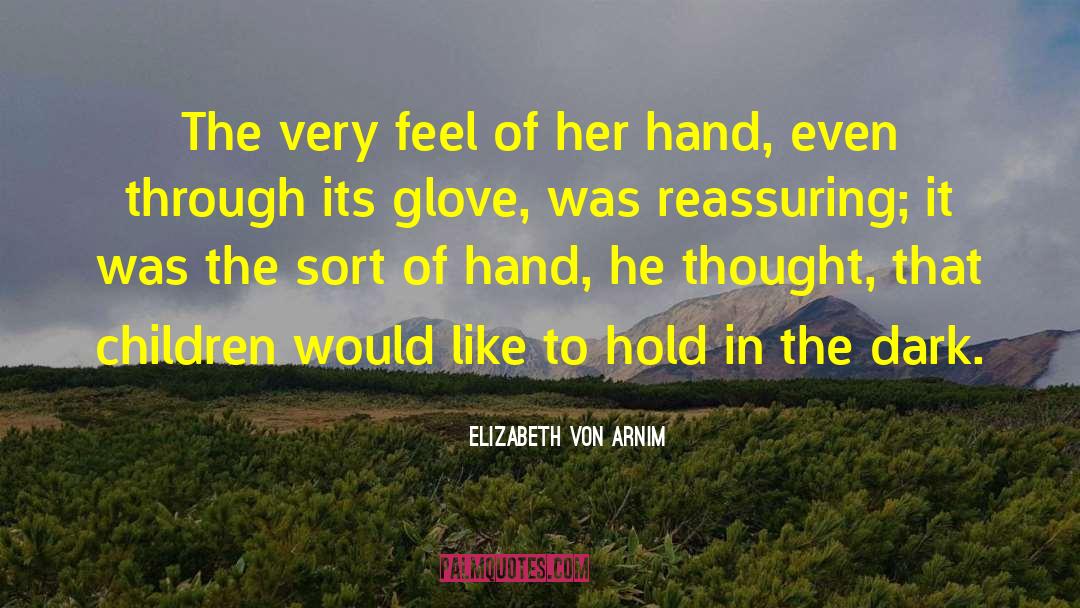 Elizabeth Von Arnim Quotes: The very feel of her