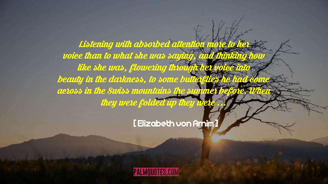 Elizabeth Von Arnim Quotes: Listening with absorbed attention more