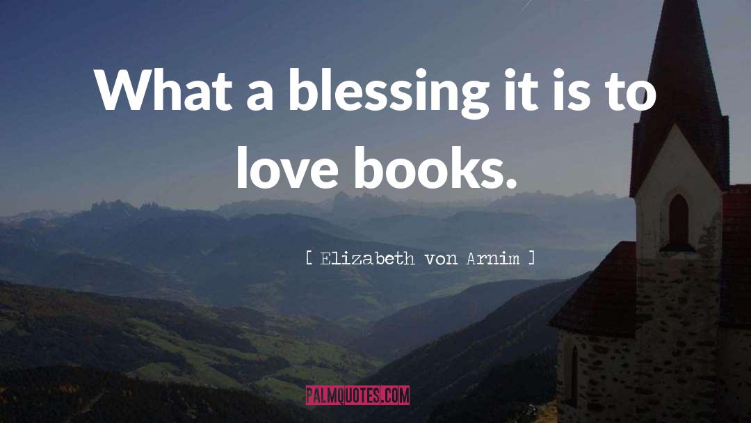 Elizabeth Von Arnim Quotes: What a blessing it is