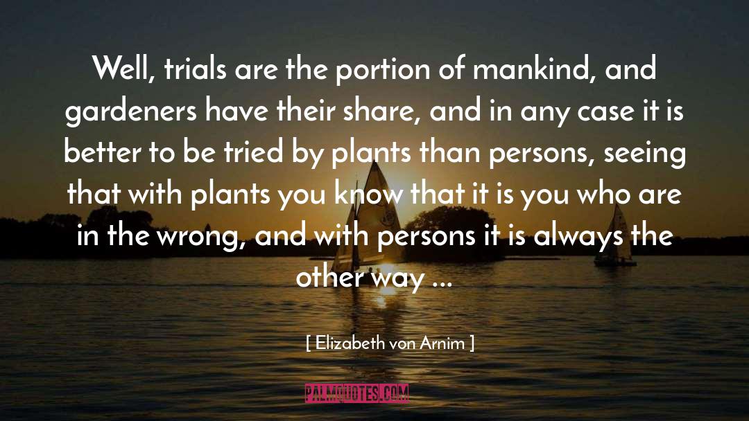 Elizabeth Von Arnim Quotes: Well, trials are the portion