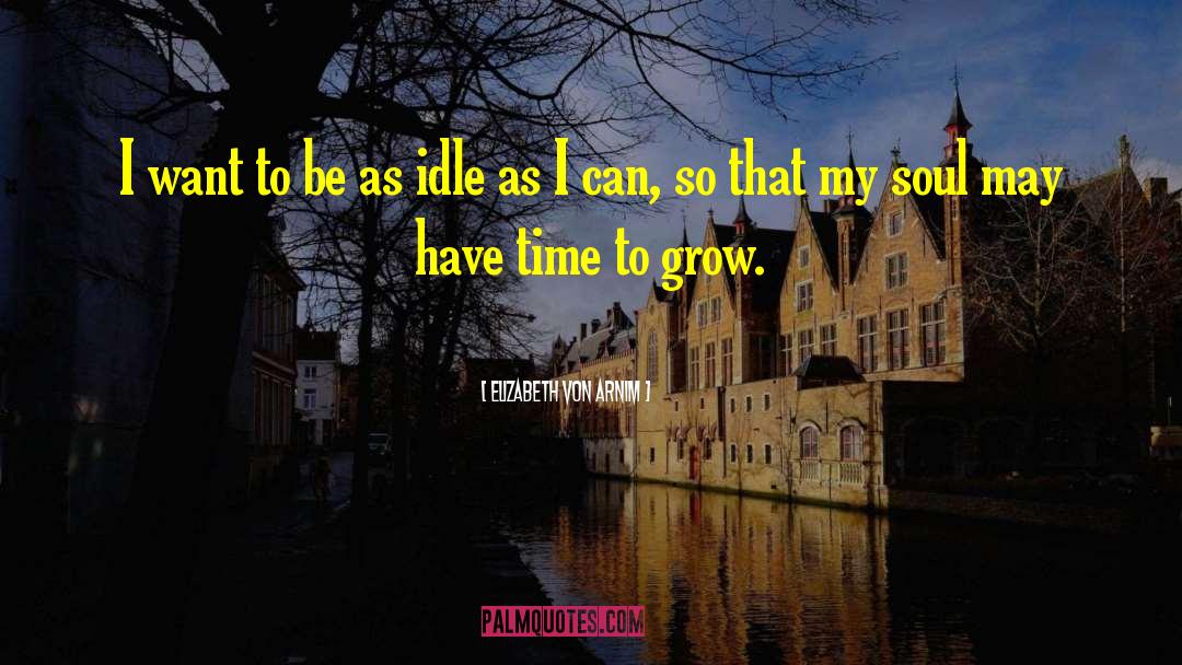 Elizabeth Von Arnim Quotes: I want to be as