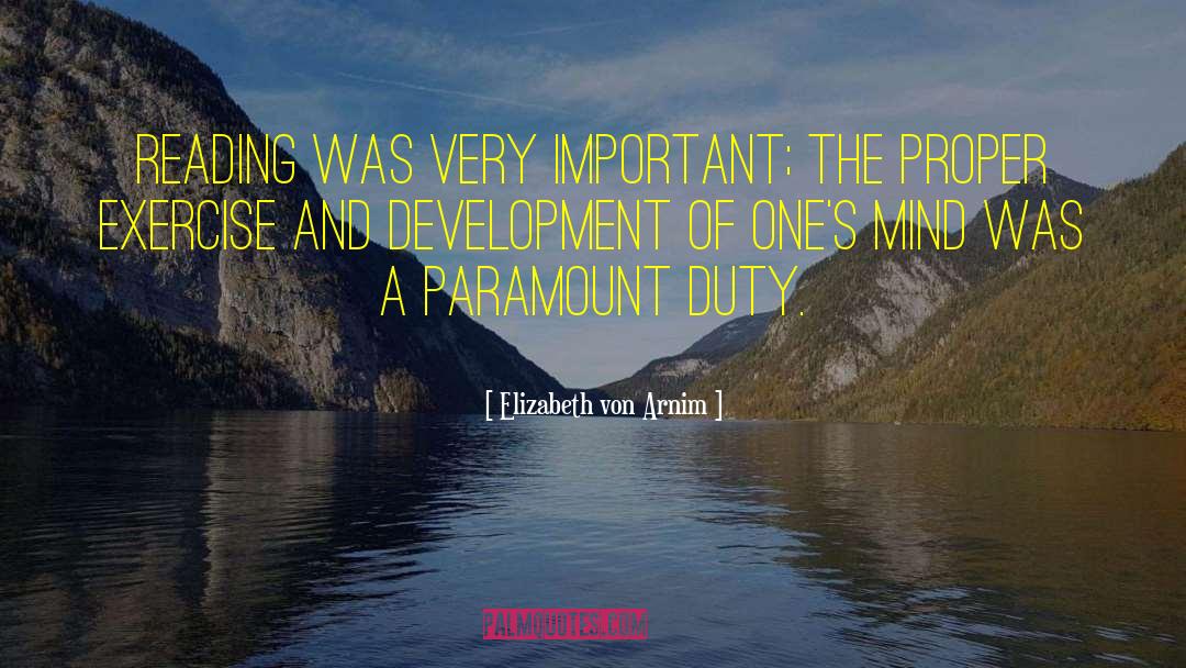 Elizabeth Von Arnim Quotes: Reading was very important; the