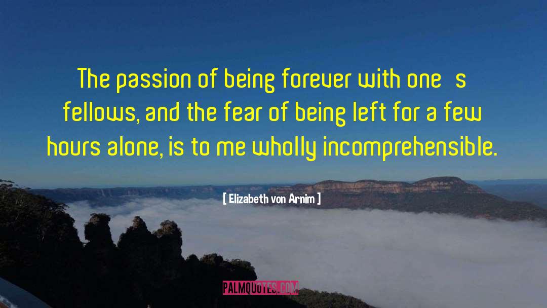 Elizabeth Von Arnim Quotes: The passion of being forever
