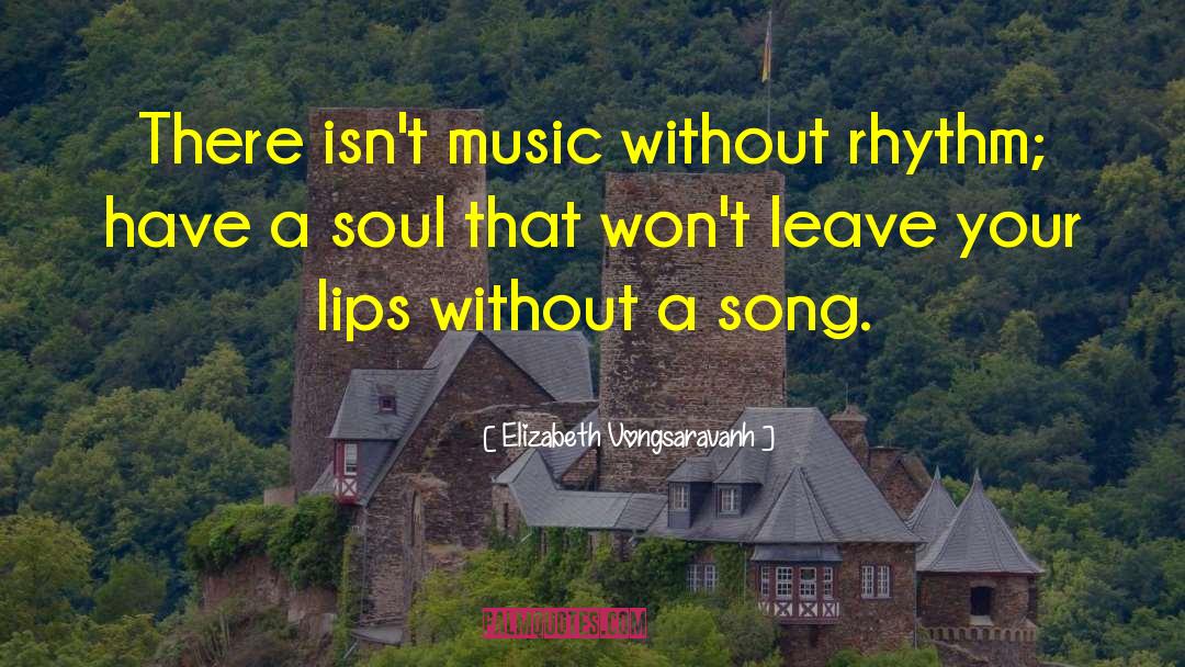 Elizabeth Vongsaravanh Quotes: There isn't music without rhythm;