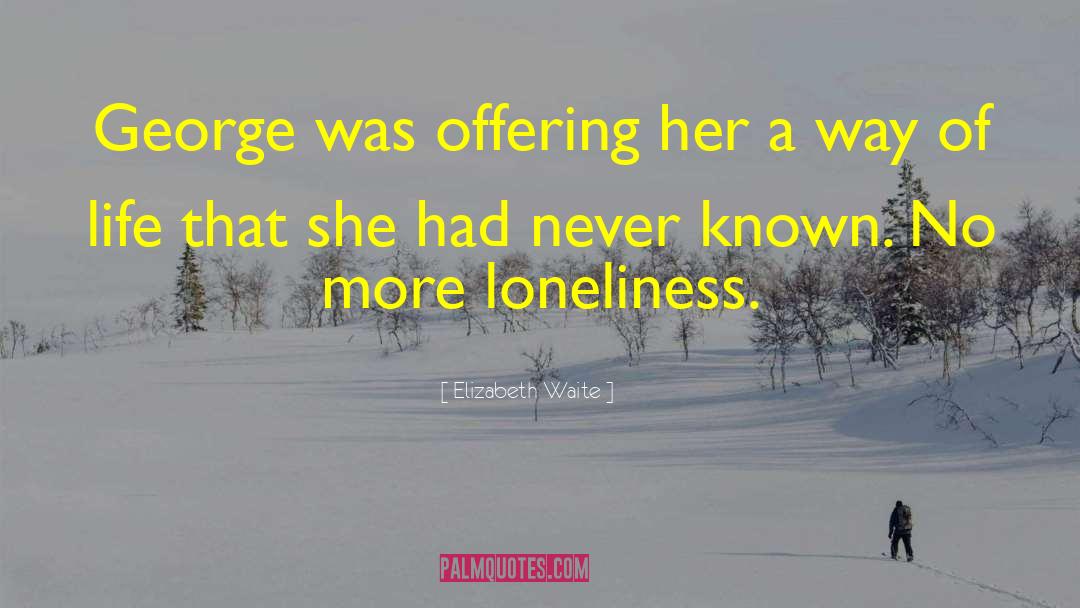 Elizabeth Waite Quotes: George was offering her a