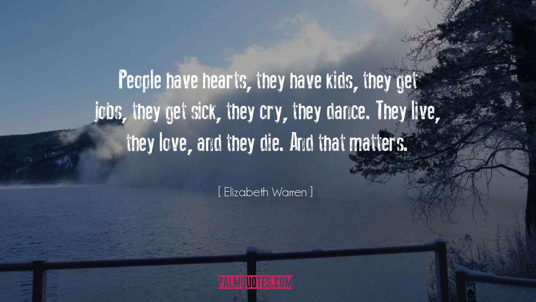 Elizabeth Warren Quotes: People have hearts, they have