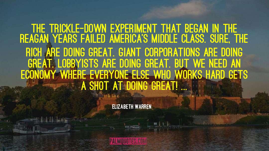 Elizabeth Warren Quotes: The trickle-down experiment that began