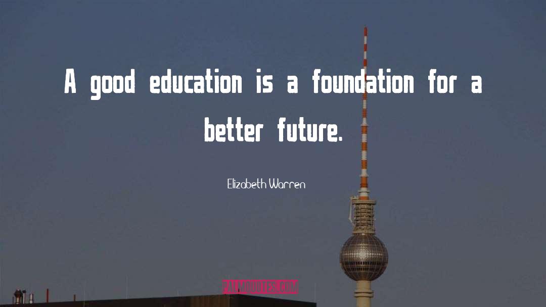 Elizabeth Warren Quotes: A good education is a