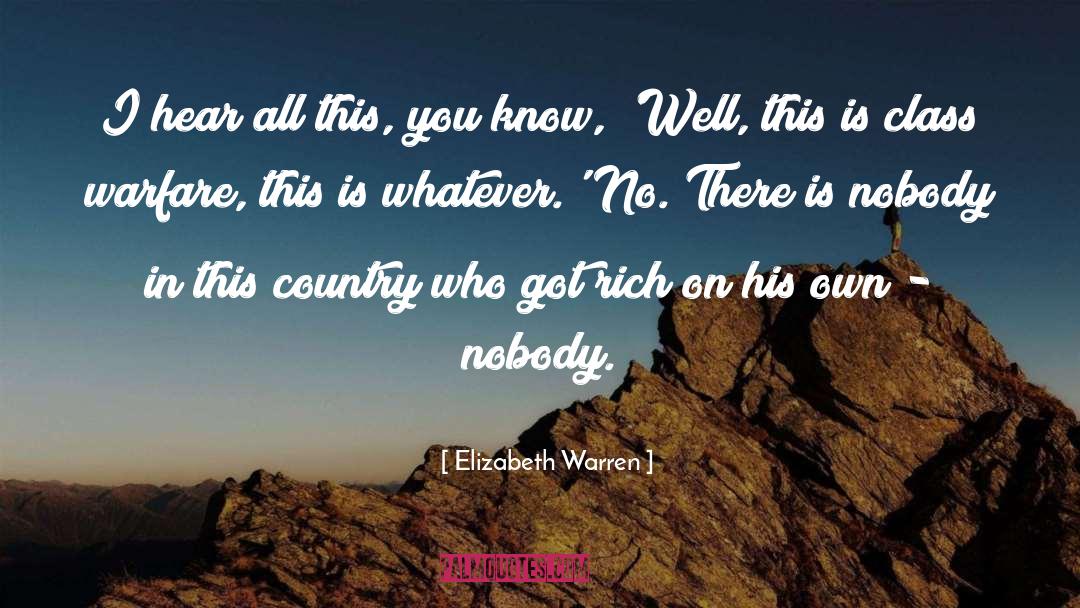 Elizabeth Warren Quotes: I hear all this, you