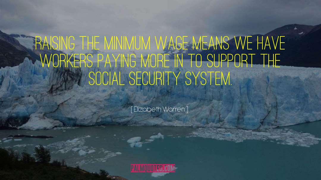 Elizabeth Warren Quotes: Raising the minimum wage means
