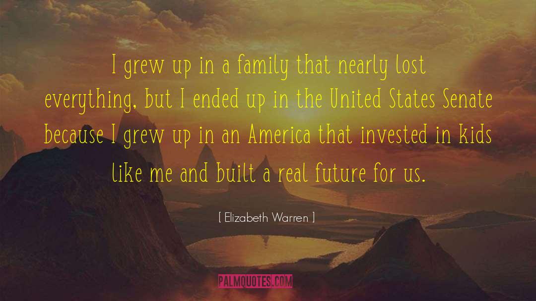 Elizabeth Warren Quotes: I grew up in a