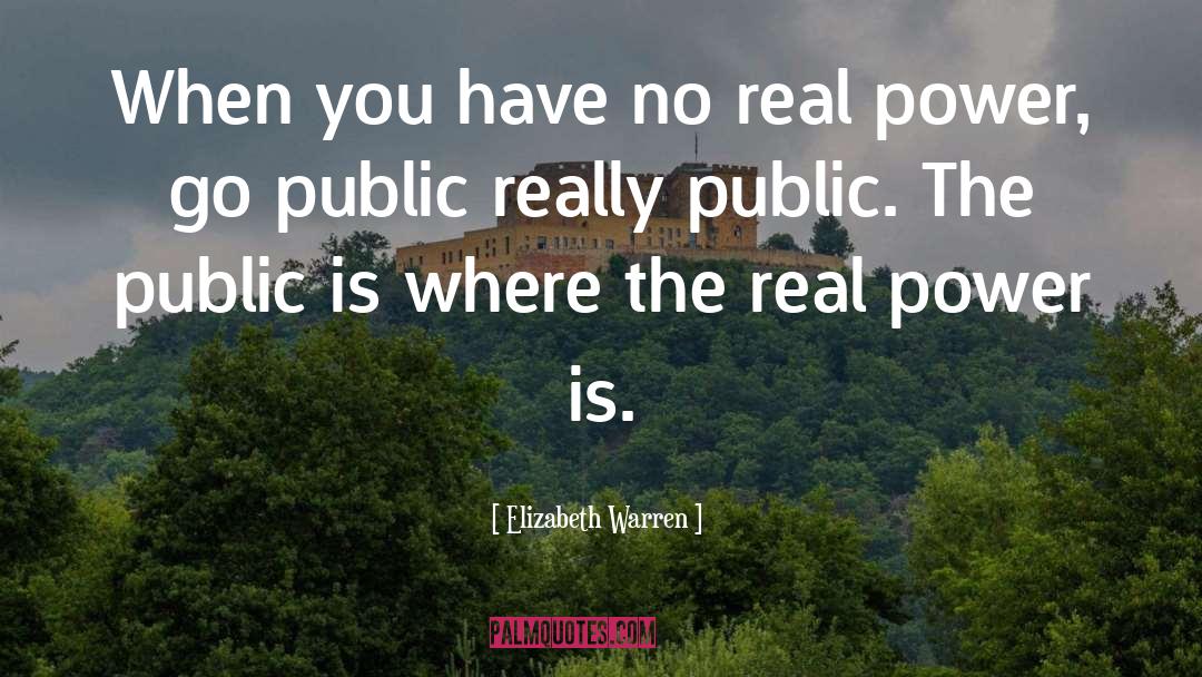 Elizabeth Warren Quotes: When you have no real