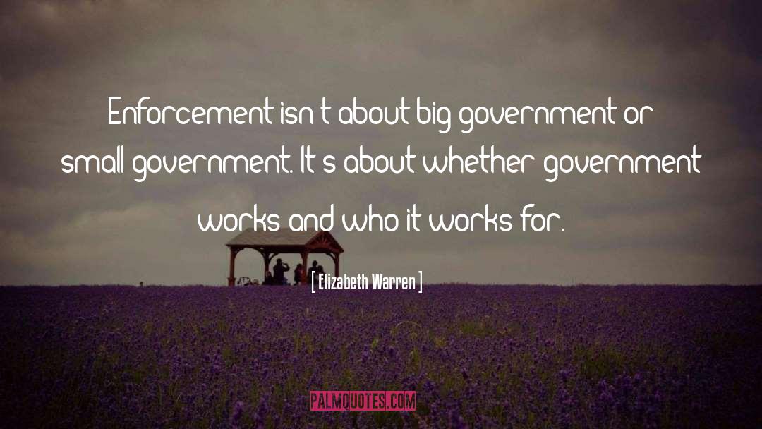 Elizabeth Warren Quotes: Enforcement isn't about big government
