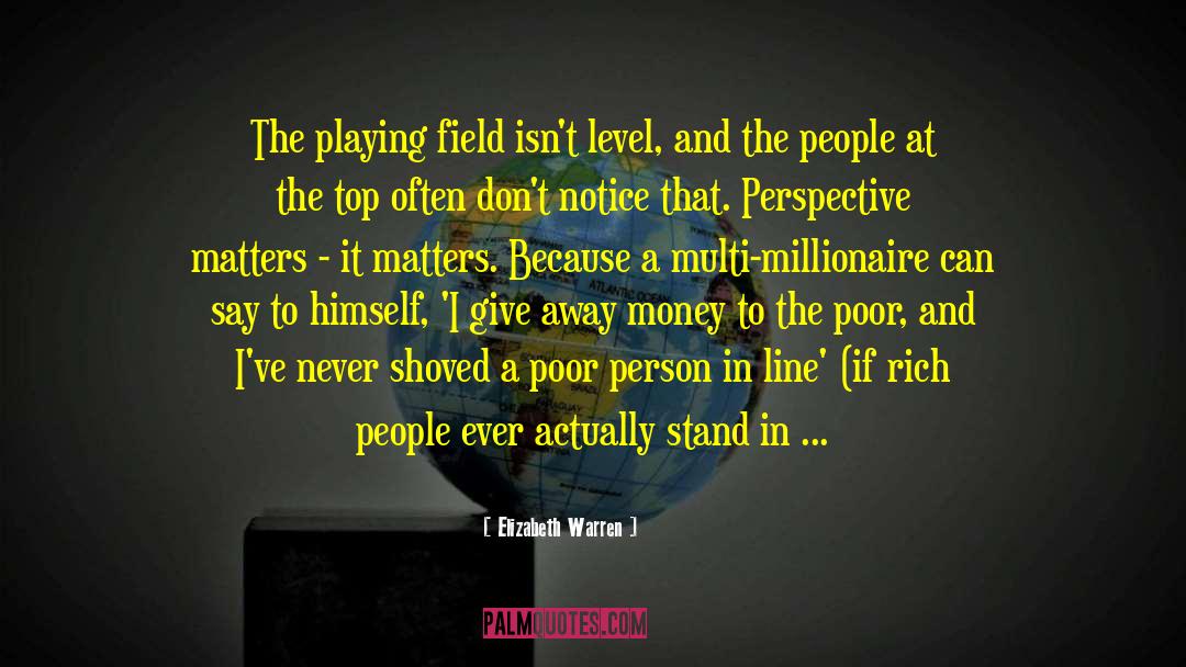 Elizabeth Warren Quotes: The playing field isn't level,