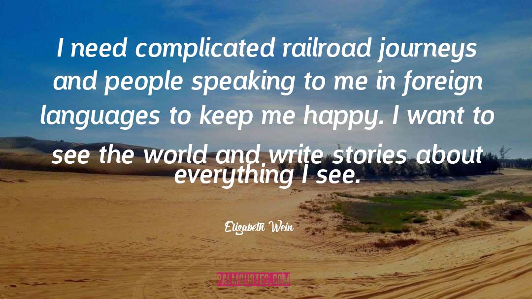 Elizabeth Wein Quotes: I need complicated railroad journeys