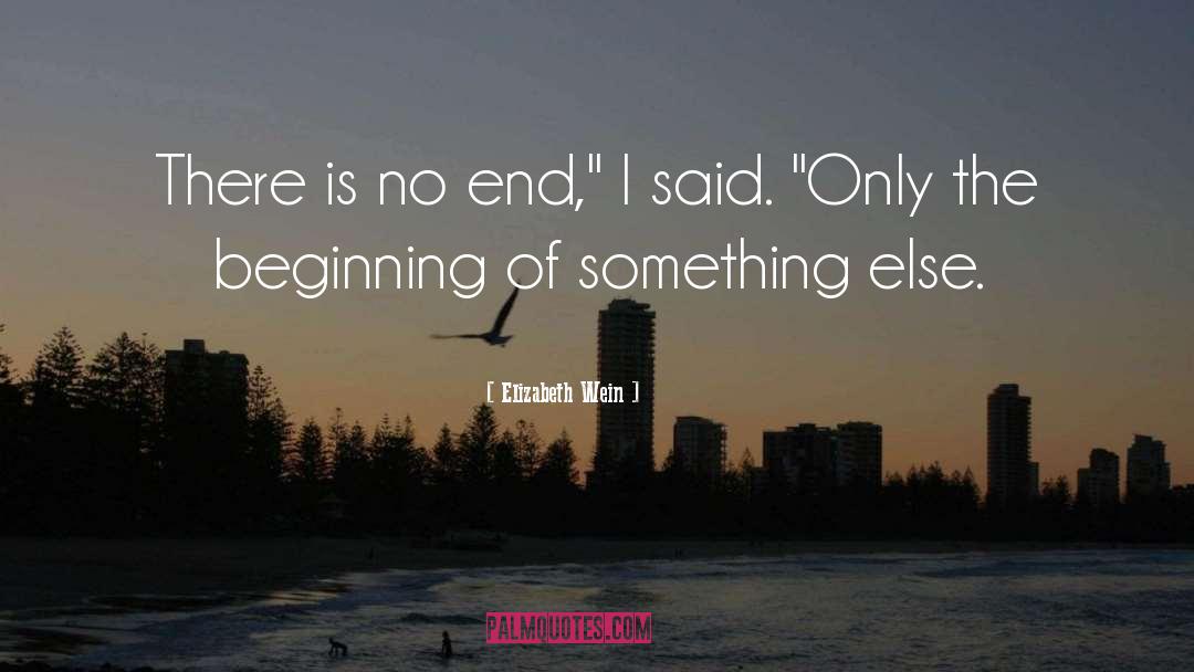 Elizabeth Wein Quotes: There is no end,