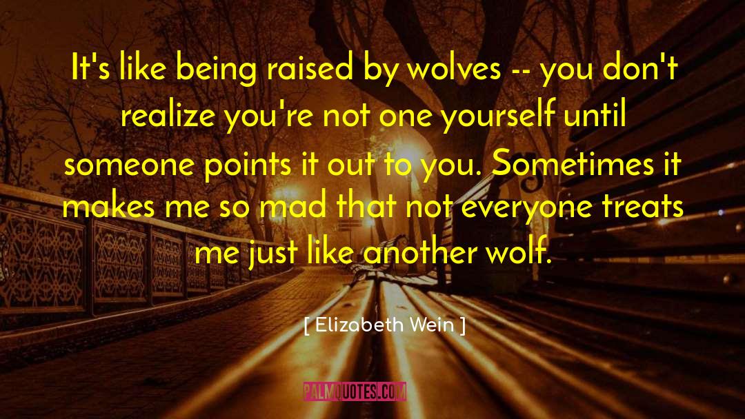 Elizabeth Wein Quotes: It's like being raised by