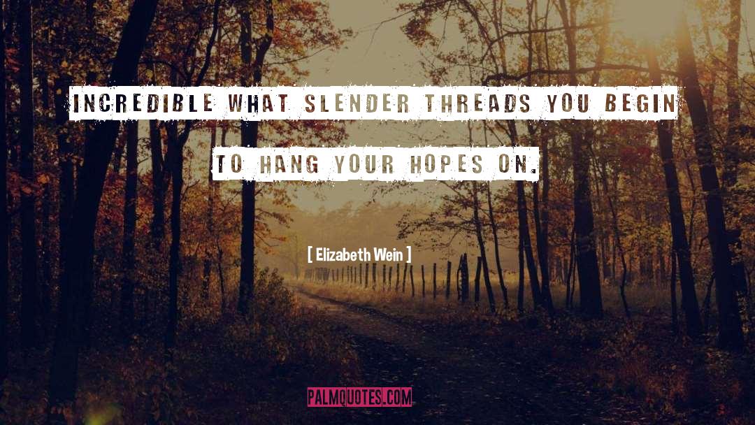 Elizabeth Wein Quotes: Incredible what slender threads you