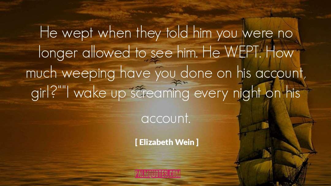 Elizabeth Wein Quotes: He wept when they told