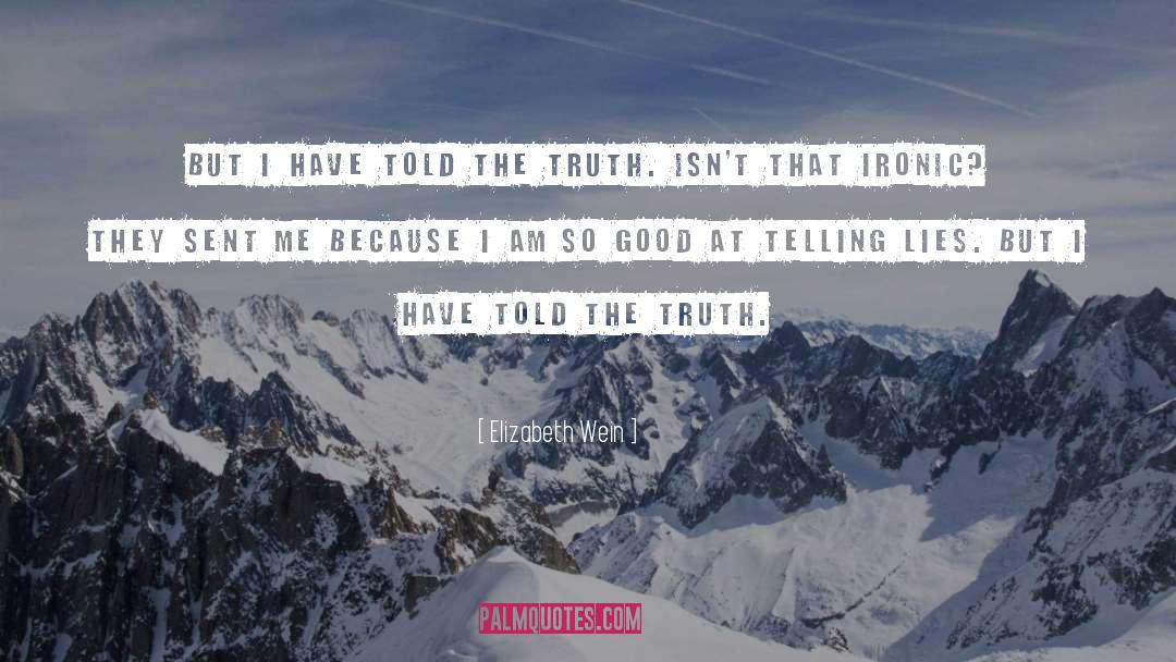 Elizabeth Wein Quotes: But I have told the