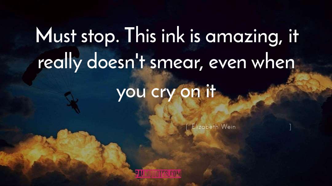Elizabeth Wein Quotes: Must stop. This ink is