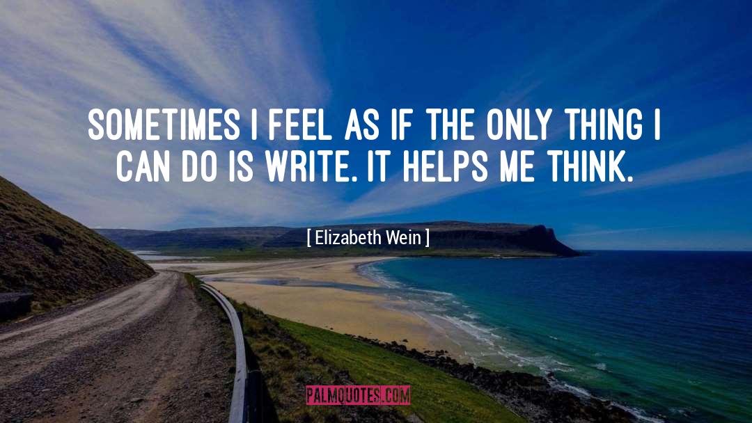 Elizabeth Wein Quotes: Sometimes I feel as if