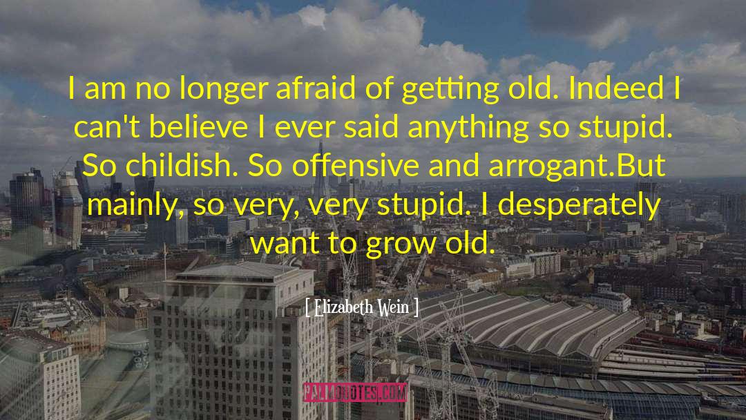 Elizabeth Wein Quotes: I am no longer afraid