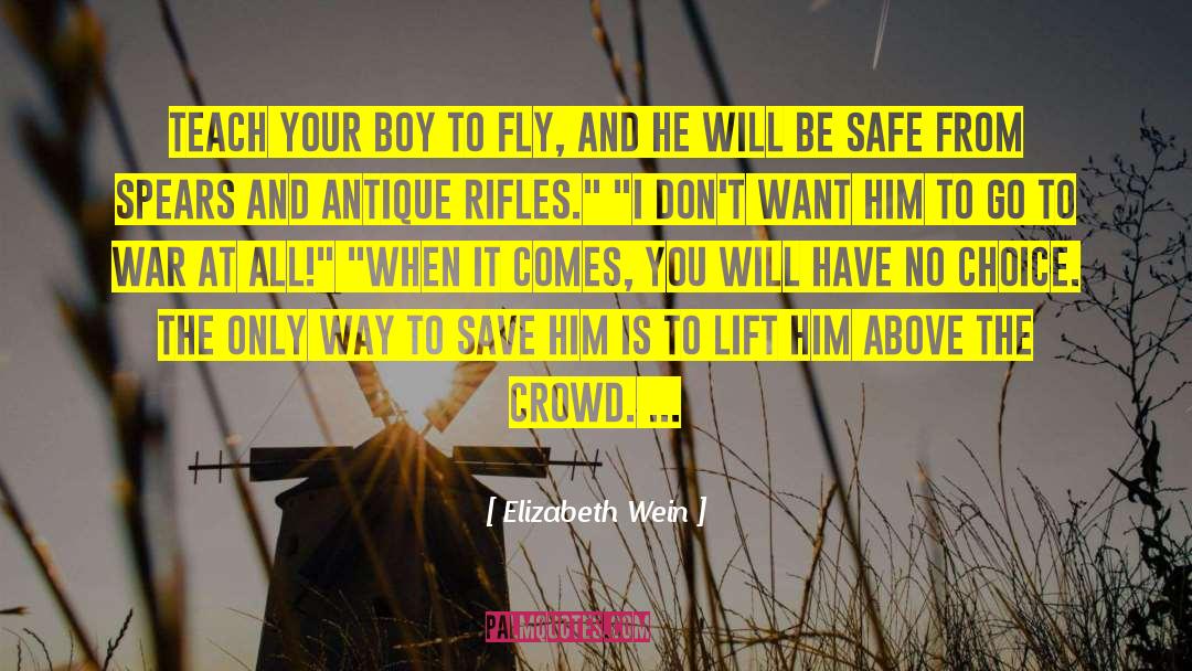 Elizabeth Wein Quotes: Teach your boy to fly,