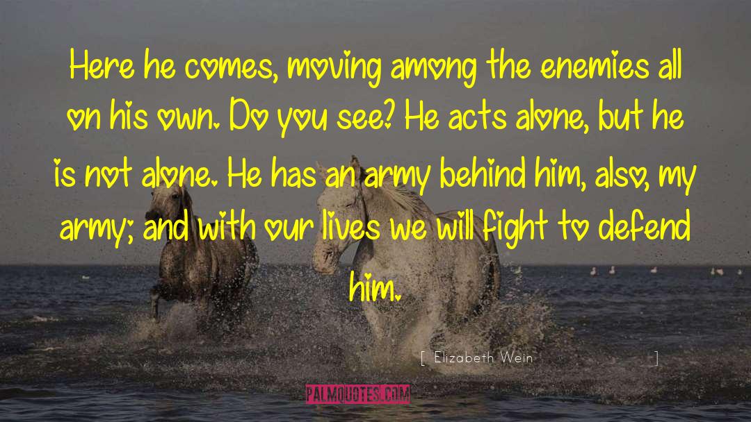 Elizabeth Wein Quotes: Here he comes, moving among