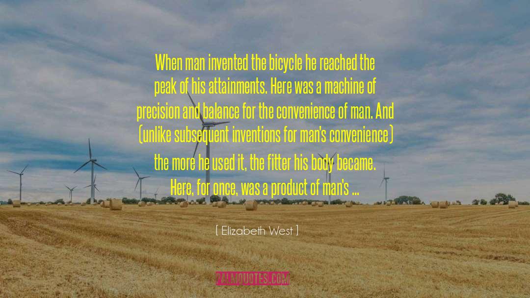 Elizabeth West Quotes: When man invented the bicycle