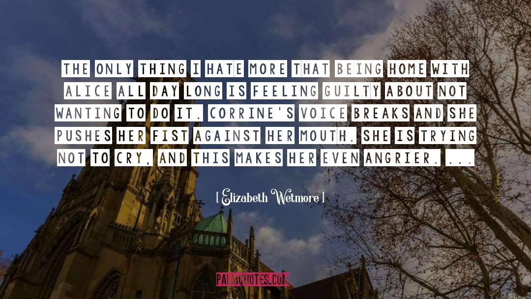 Elizabeth Wetmore Quotes: The only thing I hate