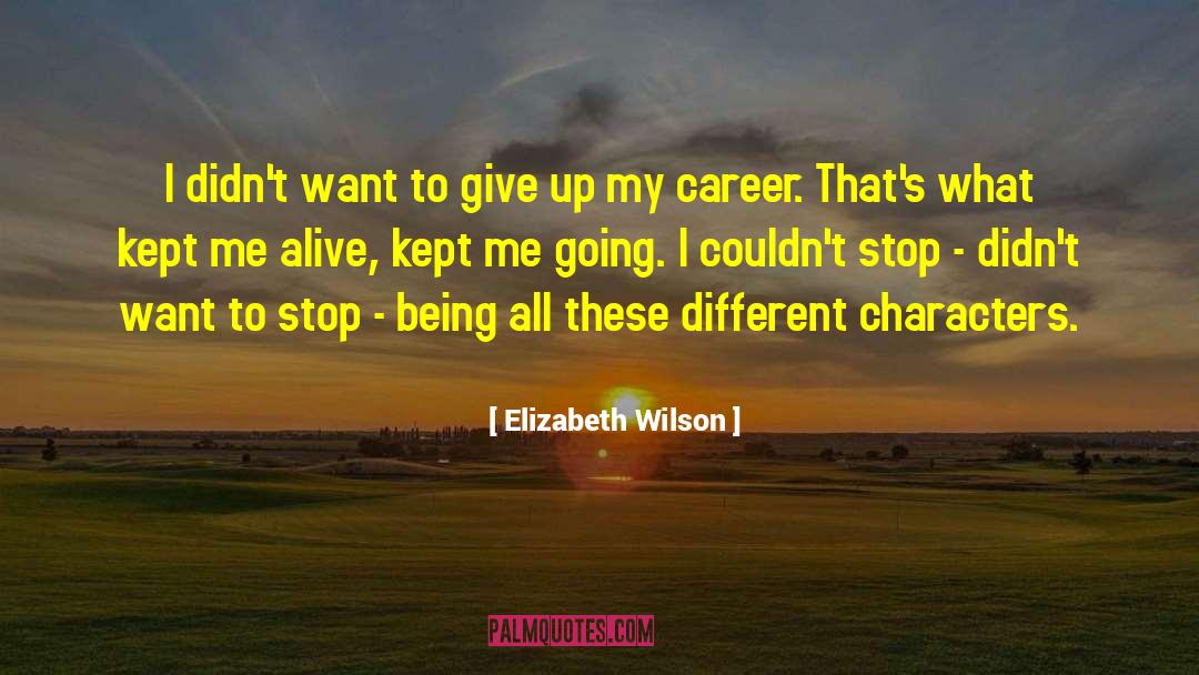 Elizabeth Wilson Quotes: I didn't want to give