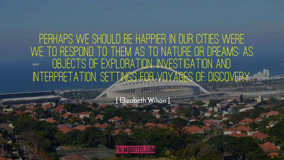 Elizabeth Wilson Quotes: Perhaps we should be happier