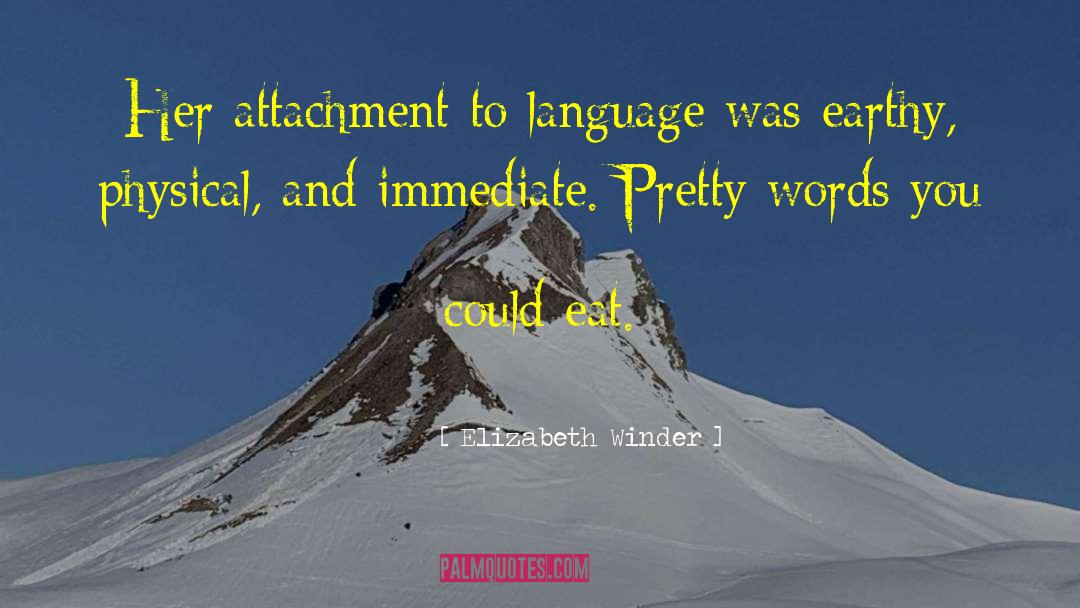 Elizabeth Winder Quotes: Her attachment to language was