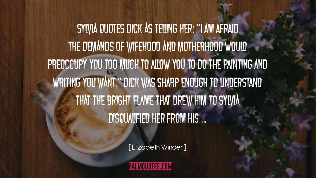 Elizabeth Winder Quotes: Sylvia quotes Dick as telling