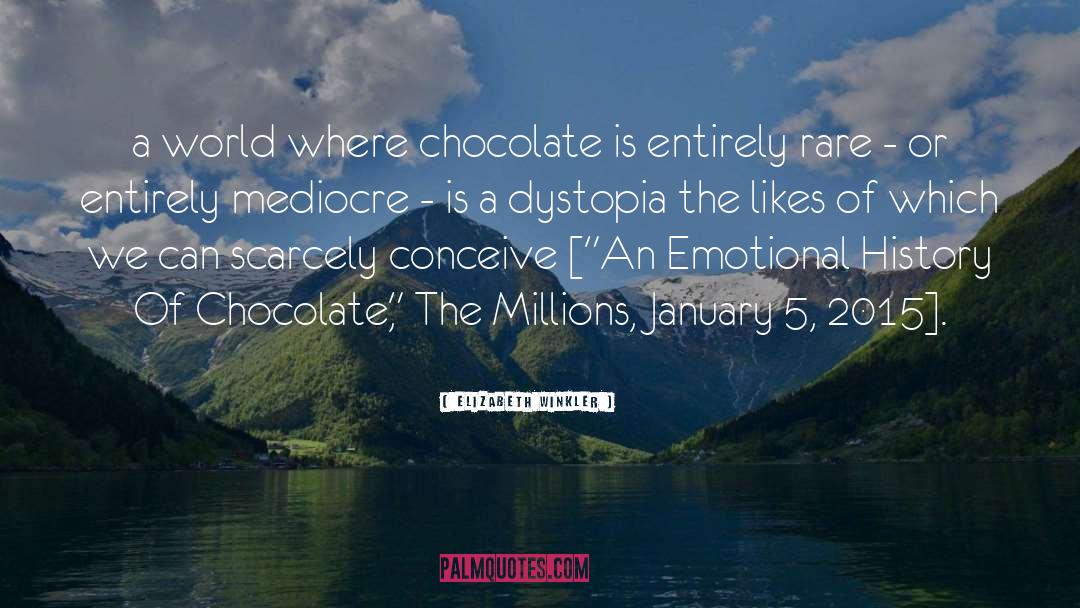 Elizabeth Winkler Quotes: a world where chocolate is