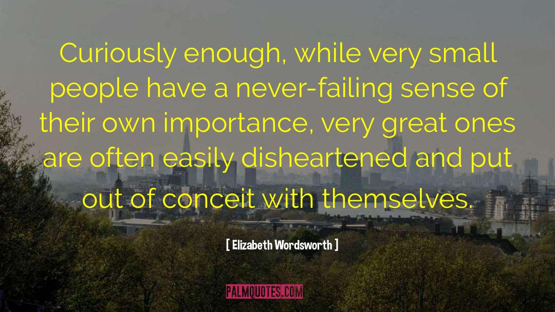 Elizabeth Wordsworth Quotes: Curiously enough, while very small