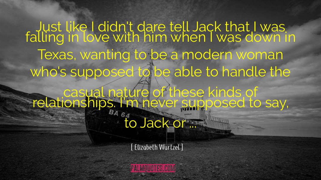 Elizabeth Wurtzel Quotes: Just like I didn't dare