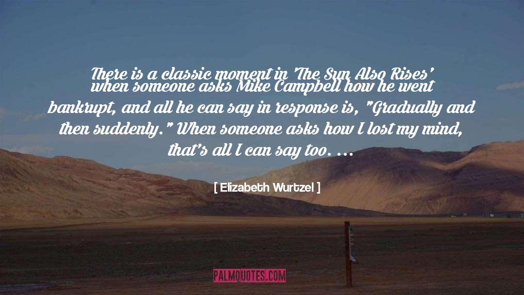 Elizabeth Wurtzel Quotes: There is a classic moment