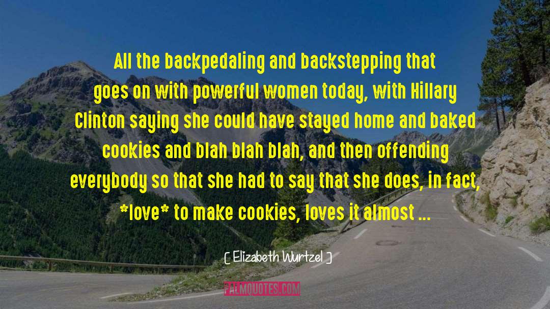 Elizabeth Wurtzel Quotes: All the backpedaling and backstepping