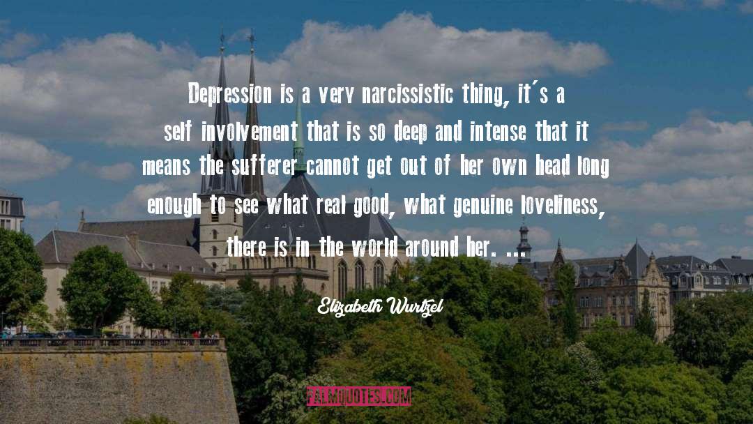 Elizabeth Wurtzel Quotes: Depression is a very narcissistic