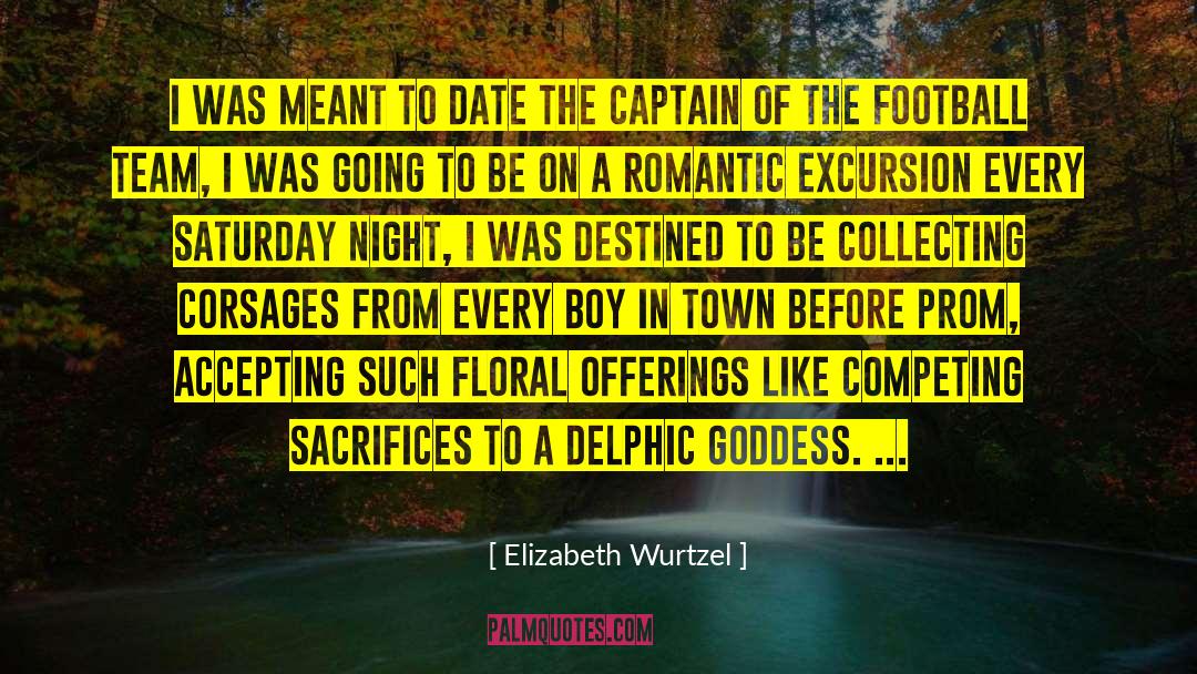 Elizabeth Wurtzel Quotes: I was meant to date