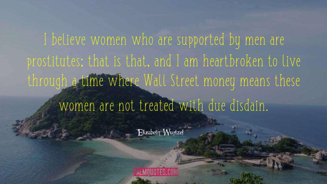 Elizabeth Wurtzel Quotes: I believe women who are